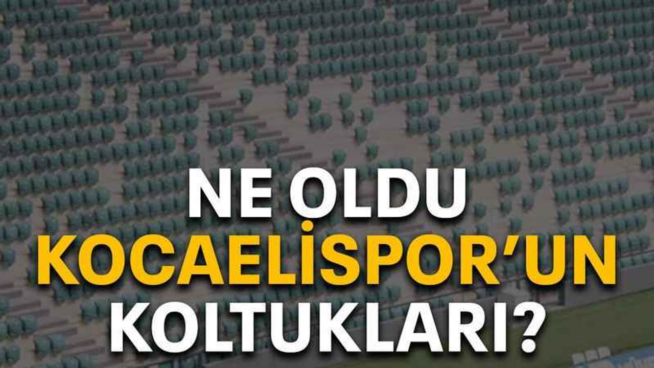 Ne oldu Kocaelispor’un koltukları?